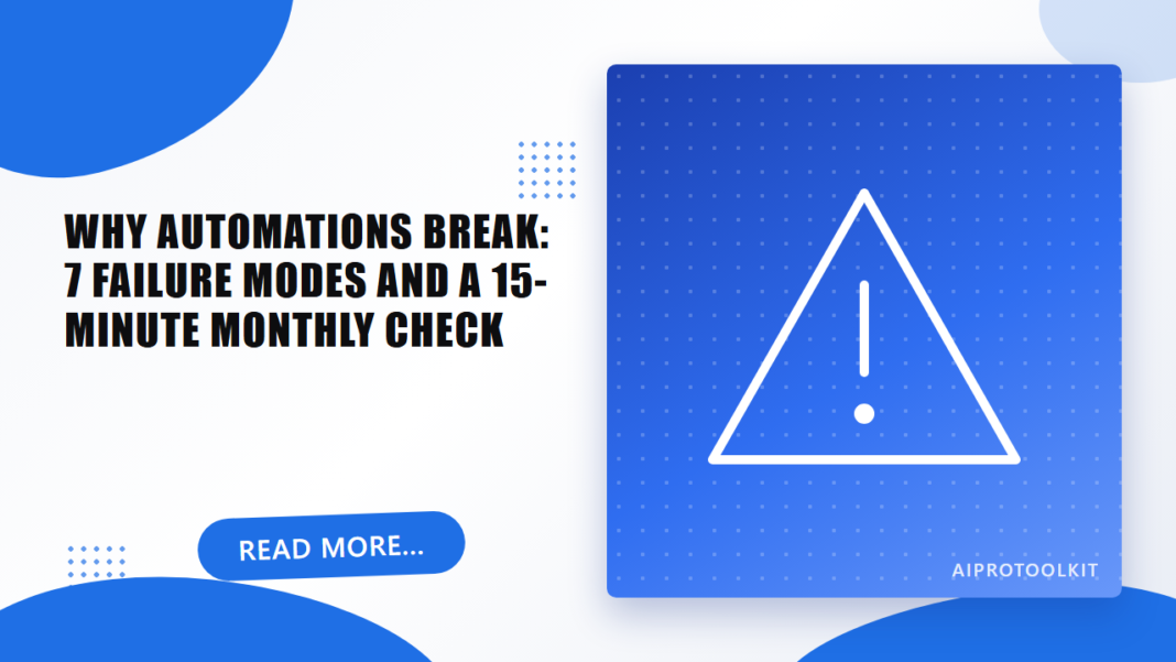 Why Automations Break: 7 Failure Modes and a 15-Minute Monthly Check